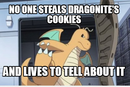 no-one-steals-dragonites-cookies-and-lives-to-tell-about-it