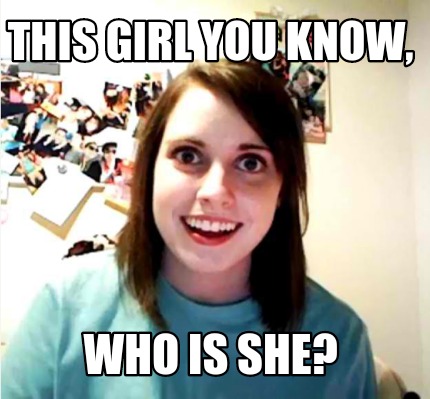 Meme Creator - Funny This girl you know, Who is she? Meme Generator at ...