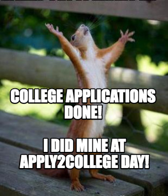 Meme Creator - Funny College Applications Done! I did mine at ...