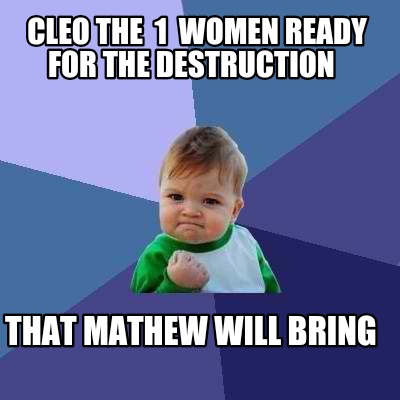 Meme Creator - Funny Cleo the 1 women ready for the destruction That ...