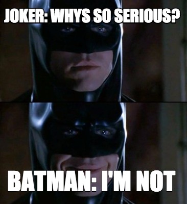 Meme Creator - Funny Joker: Whys so serious? Batman: I'm not Meme ...