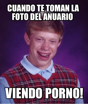 Meme Creator Funny Cuando Te Toman La Foto Del Anuario Viendo Porno Meme Generator At