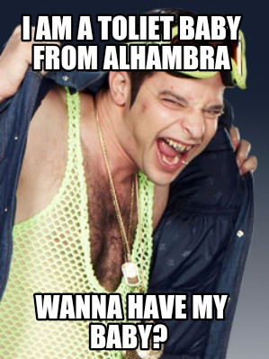 i-am-a-toliet-baby-from-alhambra-wanna-have-my-baby