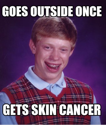 Meme Creator - Funny Goes outside once Gets skin cancer Meme Generator ...