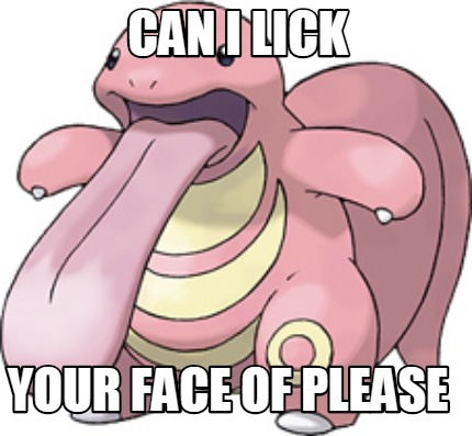 can-i-lick-your-face-of-please