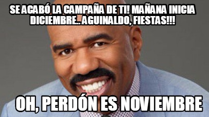 Meme Creator Funny Se Acab La Campa A De Ti Ma Ana Inicia Diciembre Aguinaldo Fiestas