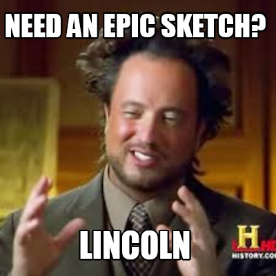 need-an-epic-sketch-lincoln