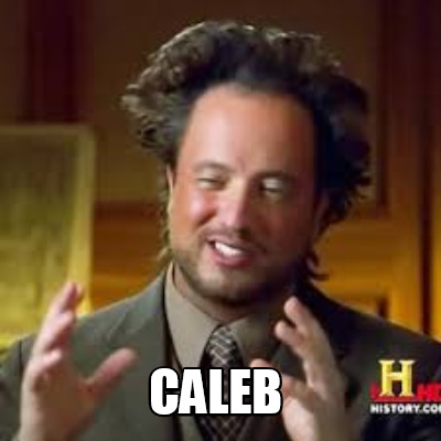 Meme Creator - Funny caleb Meme Generator at MemeCreator.org!