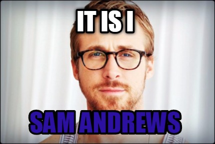 Meme Creator Funny It Is I Sam Andrews Meme Generator At Memecreator Org