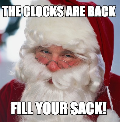 Meme Creator - Funny The clocks are back fill your sack! Meme Generator ...