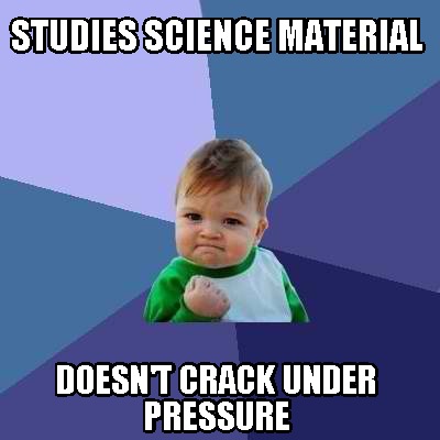 Meme Creator - Funny Studies Science Material Doesn't Crack under ...