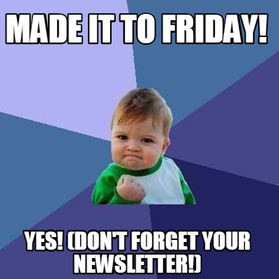 Meme Creator - Funny Made it to Friday! Yes! (Don't forget your ...