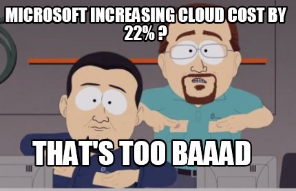 microsoft-increasing-cloud-cost-by-22-thats-too-baaad