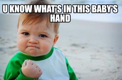 Meme Creator - Funny U know what's in this baby's hand Meme Generator ...