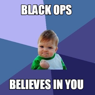 Meme Creator - Funny Black ops Believes in you Meme Generator at ...