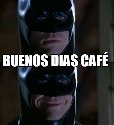 Meme Creator Funny buenos dias café Meme Generator at MemeCreator org