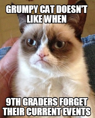 Meme Creator - Funny Grumpy Cat doesn't like when 9th graders forget ...