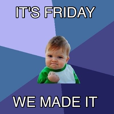 Meme Creator - Funny It's friday We made it Meme Generator at ...