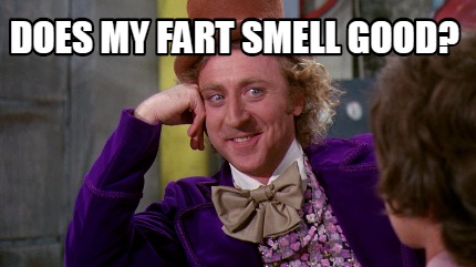 Meme Creator - Funny Does my fart smell good? Meme Generator at ...