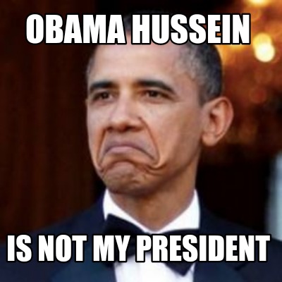 Meme Creator - Funny Obama Hussein Is Not My President Meme Generator 