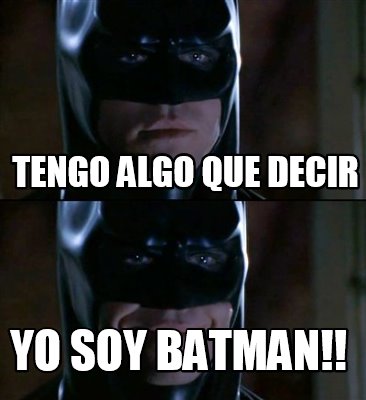 Meme Creator - Funny tengo algo que decir yo soy batman!! Meme Generator at  !