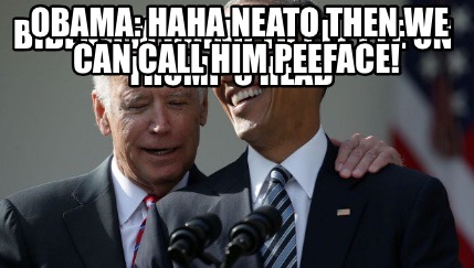 Meme Creator - Funny Biden: I'm going to pee pee on Trump's head Obama ...
