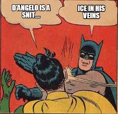 Meme Creator - Funny d'angelo Is A SniT.... Ice in His Veins Meme