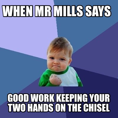 Meme Creator - Funny When Mr Mills Says Good Work Keeping Your Two ...