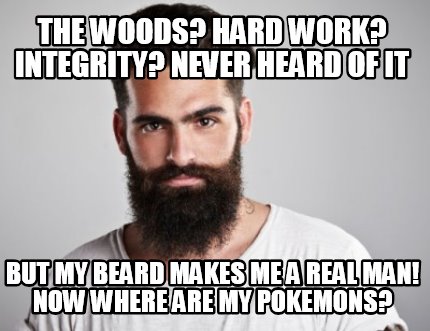 the-woods-hard-work-integrity-never-heard-of-it-but-my-beard-makes-me-a-real-man