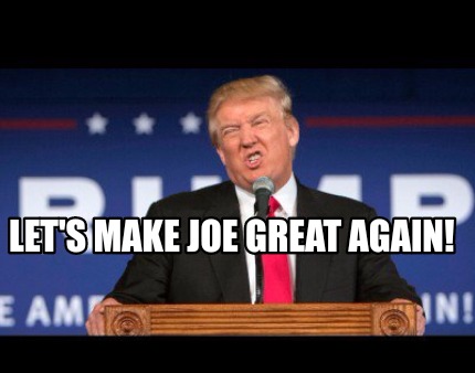 Meme Creator - Funny Let's make Joe great again! Meme Generator at ...