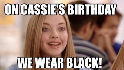 on-cassies-birthday-we-wear-black