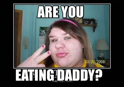 are-you-eating-daddy
