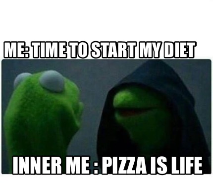 Meme Creator Funny Me Time To Start My Diet Inner Me Pizza Is Life Meme Generator At Memecreator Org