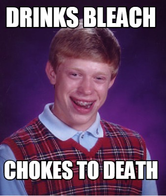 Meme Creator - Funny Drinks bleach Chokes to death Meme Generator at ...