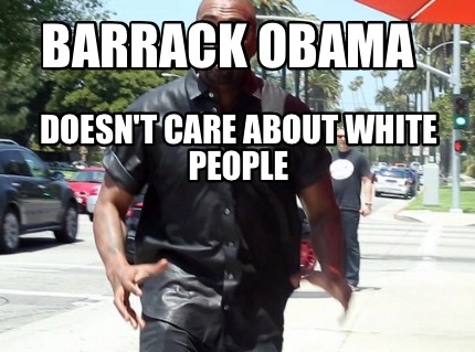 barrack-obama-doesnt-care-about-white-people