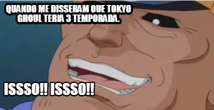 quando-me-disseram-que-tokyo-ghoul-teria-3-temporada.-issso-issso