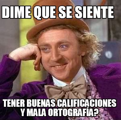 Meme Creator - Funny Dime que se siente tener buenas calificaciones y ...