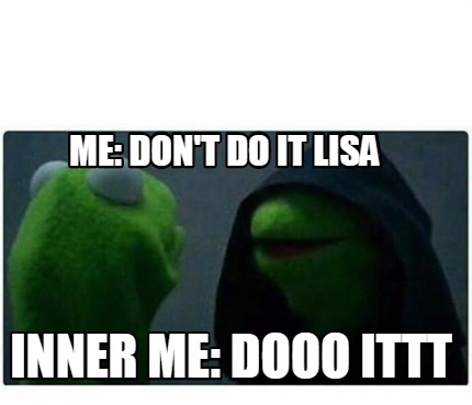 Meme Creator Funny Me Don T Do It Lisa Inner Me Dooo Ittt Meme