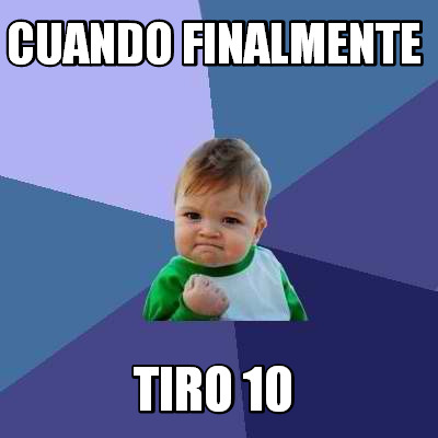 Meme Creator Funny Cuando Finalmente Tiro Meme Generator At Memecreator Org