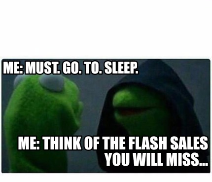 Meme Creator Funny Me Must Go To Sleep Me Think Of The Flash Sales You Will Miss Meme Generator At Memecreator Org