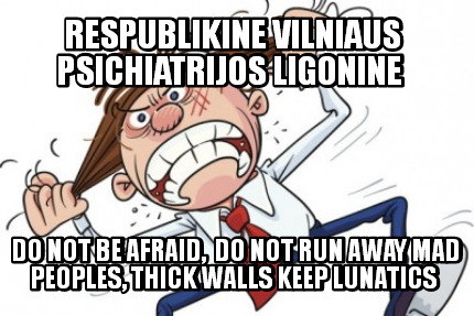 Meme Creator - Funny Respublikine Vilniaus Psichiatrijos Ligonine Do ...