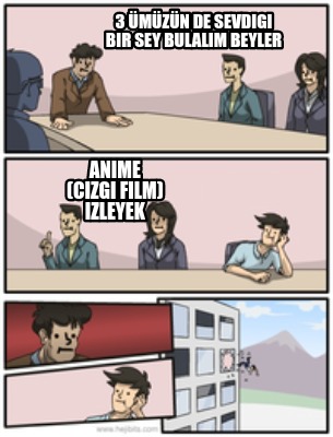 Meme Creator - Funny 3 ümüzün De Sevdigi Bir Sey Bulalim Beyler Anime 