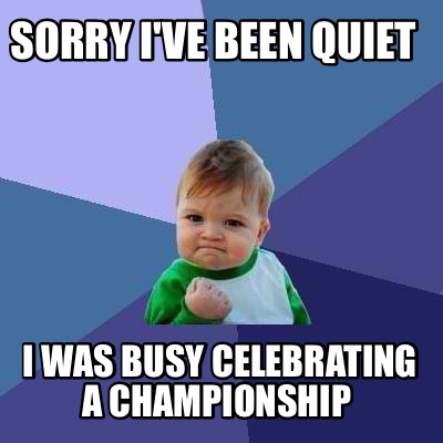 Meme Creator - Funny Sorry I've been quiet I was busy celebrating a ...