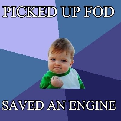 Meme Creator - Funny Picked up FOD saved an engine Meme Generator at ...