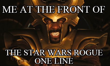 me-at-the-front-of-the-star-wars-rogue-one-line