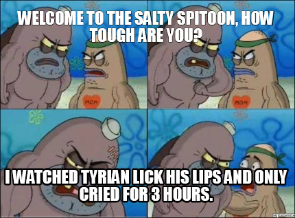 Meme Creator - Funny Welcome to the salty Spitoon, how tough are you? I ...