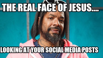 the-real-face-of-jesus....-looking-at-your-social-media-posts