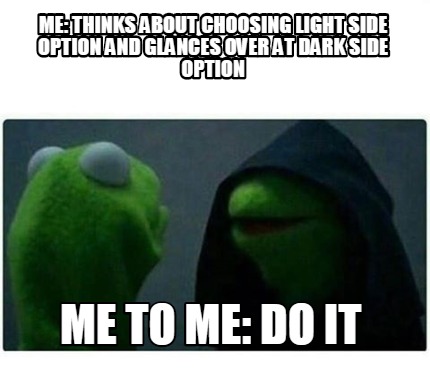 Meme Creator - Funny Me: Thinks about choosing light side option and ...