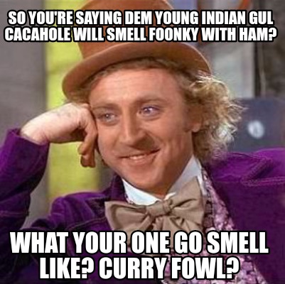 Meme Creator Funny So Youre Saying Dem Young Indian Gul - 