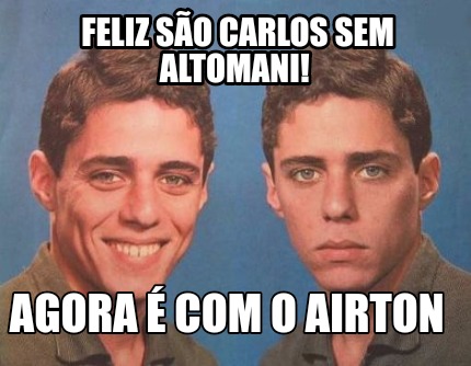 Meme Creator Funny Feliz S O Carlos Sem Altomani Agora Com O